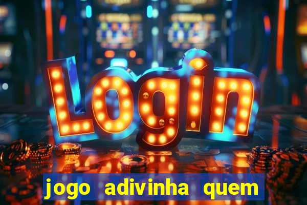 jogo adivinha quem sou eu